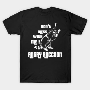 Don't mess with me Angry Raccoon T-Shirt